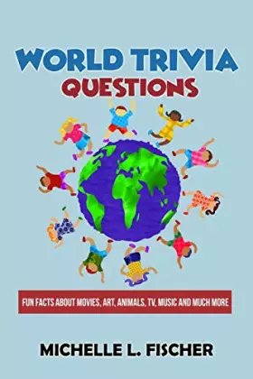 Couverture du produit · World Trivia Questions: Fun Facts About Movies, Art, Animals, TV, Music And Much More