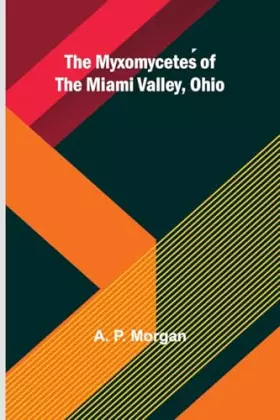 Couverture du produit · The Myxomycetes of the Miami Valley, Ohio