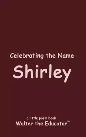 Couverture du produit · Celebrating the Name Shirley (The Poetry of First Names Book)