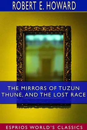 Couverture du produit · The Mirrors of Tuzun Thune, and The Lost Race (Esprios Classics)
