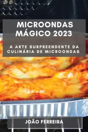 Couverture du produit · Microondas Mágico 2023: A Arte Surpreendente da Culinária de Microondas (Portuguese Edition)
