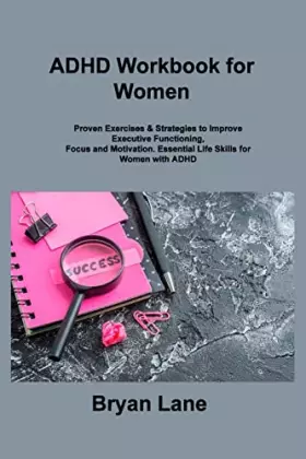 Couverture du produit · ADHD Workbook for Women: Proven Exercises & Strategies to Improve Executive Functioning, Focus and Motivation. Essential Life S