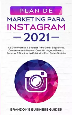Couverture du produit · Marketing Para Instagram 2021: La Guía Práctica & Los Secretos Para Ganar Seguidores, Convertirte En Influencer, Crear Un Negoc