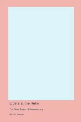 Couverture du produit · Elders at the Helm: The Quiet Power of Gerontocracy