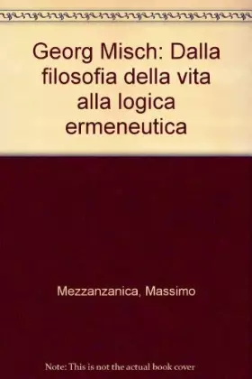 Couverture du produit · Georg Misch. Dalla filosofia della vita alla logica ermeneutica