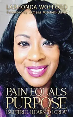 Couverture du produit · Pain Equals Purpose: I Suffered. I Learned. I Grew.