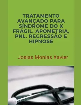 Couverture du produit · Tratamento Avançado para Síndrome do X Frágil: Apometria, PNL, Regressão e Hipnose (Portuguese Edition)