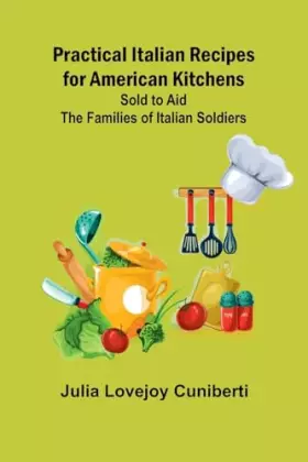 Couverture du produit · Practical Italian Recipes for American Kitchens Sold to aid the Families of Italian Soldiers