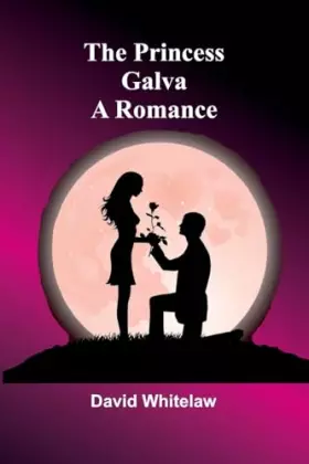 Couverture du produit · The Princess Galva: A Romance
