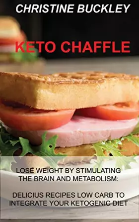Couverture du produit · Keto Chaffle: Lose Weight by Stimulating the Brain and Metabolism: Delicius Recipes Low Carb to Integrate Your Ketogenic Diet