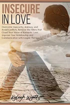 Couverture du produit · Insecure in Love: Overcome Insecurity, Jealousy, and Avoid Conflicts. Remove the Filters that Cloud Your vision of Romantic Lov