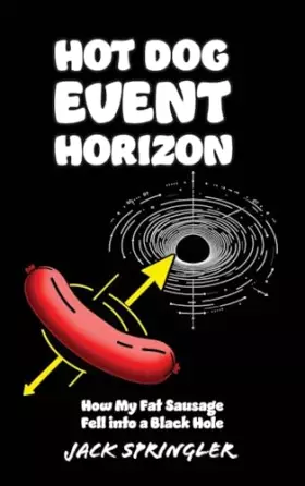 Couverture du produit · Hot Dog Event Horizon (Hardcover Edition): How My Fat Sausage Fell into a Black Hole