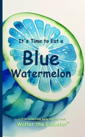 Couverture du produit · It's Time to Eat a Blue Watermelon (Time to Eat Book)