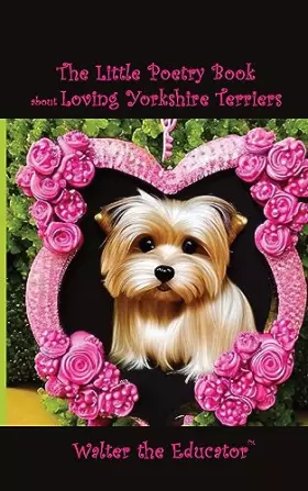 Couverture du produit · The Little Poetry Book about Loving Yorkshire Terriers (The Little Poetry Dogs Book)