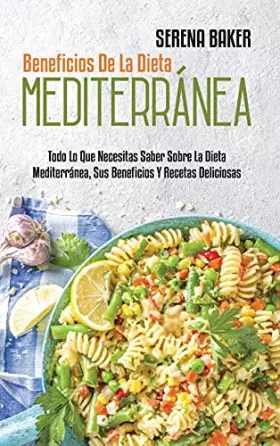 Couverture du produit · Beneficios De La Dieta Mediterránea: Todo Lo Que Necesitas Saber Sobre La Dieta Mediterránea, Sus Beneficios Y Recetas Delicios