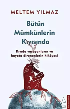 Couverture du produit · Bütün Mümkünlerin Kiyisinda: Kiyida Yasayanlarin ve Hayata Direnenlerin Hikayesi