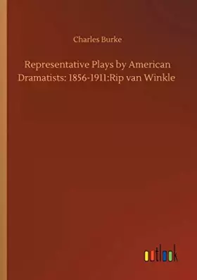 Couverture du produit · Representative Plays by American Dramatists: 1856-1911:Rip van Winkle