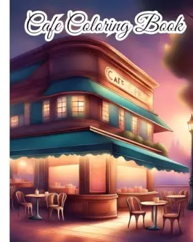 Couverture du produit · Cafe Coloring Book: An Adult Coloring Book Featuring Beautiful Cafe For Stress Relief, Relaxation
