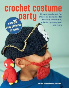 Couverture du produit · Crochet Costume Party: over 35 easy patterns to make: Create simple and fun children's costumes for fairytale characters, anima