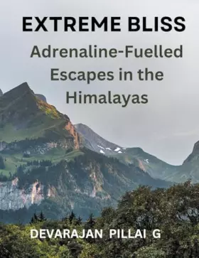 Couverture du produit · Extreme Bliss: Adrenaline-Fuelled Escapes in the Himalayas