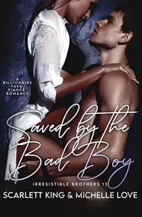 Couverture du produit · Saved by the Bad Boy: A Billionaire Fake Fiancé Romance (Irresistible Brothers)
