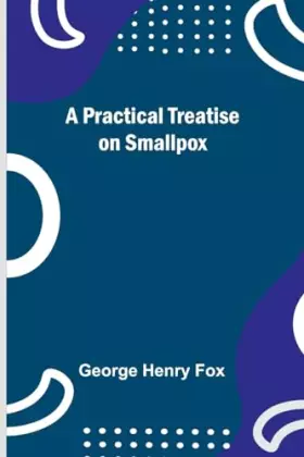 Couverture du produit · A Practical Treatise on Smallpox