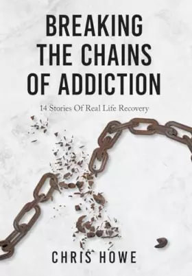 Couverture du produit · Breaking The Chains Of Addiction: 14 Stories Of Real Life Recovery
