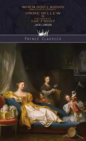 Couverture du produit · When God Laughs and Other Stories, Smoke Bellew & Children of the Frost (Prince Classics)