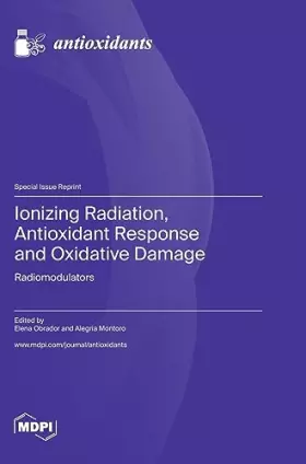 Couverture du produit · Ionizing Radiation, Antioxidant Response and Oxidative Damage: Radiomodulators