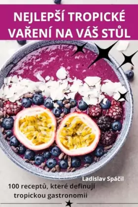 Couverture du produit · Nejlepsí Tropické VaŘení Na Vás StŮl (Czech Edition)