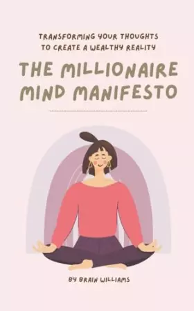 Couverture du produit · The Millionaire Mind Manifesto: Transforming Your Thoughts to Create a Wealthy Reality