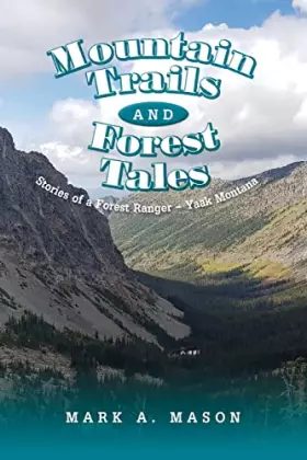 Couverture du produit · Mountain Trails and Forest Tales: Stories of a Forest Ranger - Yaak Montana