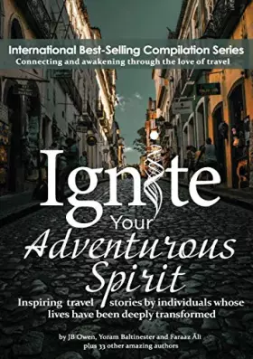 Couverture du produit · Ignite Your Adventurous Spirit: Inspiring travel stories by individuals whose lives have been deeply transformed