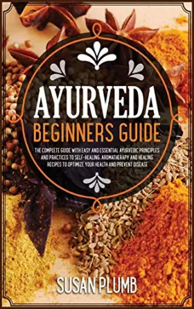 Couverture du produit · Ayurveda Healing Cookbook for Beginners: Discover Indian Natural Remedies to Manage Diseases. 45+ Recipes to Boost Immune Defen