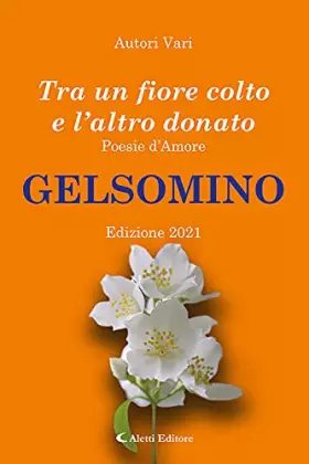 Couverture du produit · Tra Un Fiore Colto E L'altro Donato. Gelsomino. Poesie D'amore
