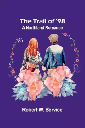 Couverture du produit · The Trail of '98: A Northland Romance