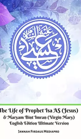 Couverture du produit · The Life of Prophet Isa AS (Jesus) And Maryam Bint Imran (Virgin Mary) English Edition Ultimate Version