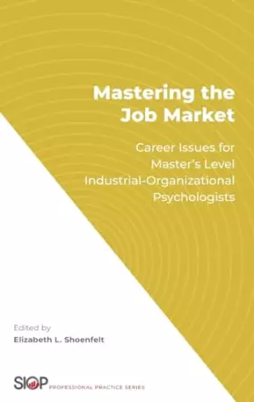 Couverture du produit · Mastering the Job Market: Career Issues for Master's Level Industrial-Organizational Psychologists (The Society for Industrial 
