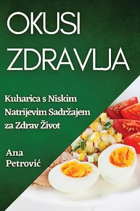 Couverture du produit · Okusi Zdravlja: Kuharica s Niskim Natrijevim Sadrzajem za Zdrav Zivot (Croatian Edition)