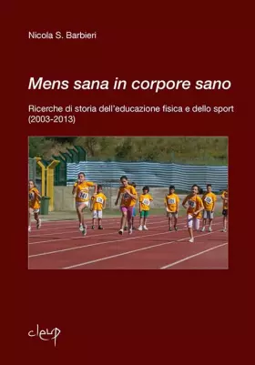 Couverture du produit · Mens sana in corpore sano. Ricerche di storia dell'educazione fisica e dello sport (2003-2013)