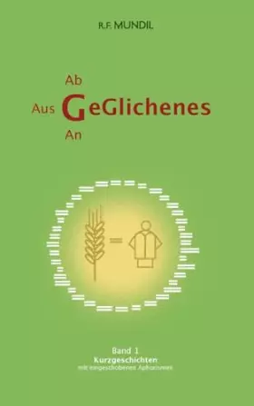 Couverture du produit · Geglichenes: Band 1 Kurzgeschichten mit eingeschobenen Aphorismen (Geglichenes - Kurzgeschichten mit eingeschobenen Aphorismen)