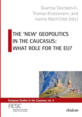 Couverture du produit · The 'New' Geopolitics in the Caucasus: What Role for the EU? (European Studies in the Caucasus)