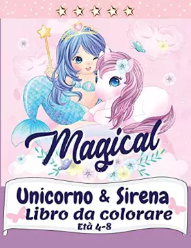 Couverture du produit · Unicorno e sirena Libro da colorare: Libro da colorare magico con unicorni, sirene, principesse e altro per i bambini di 4-8 an