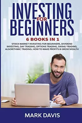 Couverture du produit · Investing for Beginners: 6 Books in 1. Stock Market Investing for Beginners, Dividend Investing, Day Trading, Options Trading, 