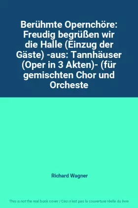 Couverture du produit · Berühmte Opernchöre: Freudig begrüßen wir die Halle (Einzug der Gäste) -aus: Tannhäuser (Oper in 3 Akten)- (für gemischten Chor