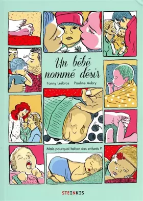 Couverture du produit · Un bébé nommé désir - Mais pourquoi fait-on des enfants ?