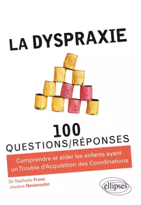 Couverture du produit · La Dyspraxie en 100 Questions/Réponses