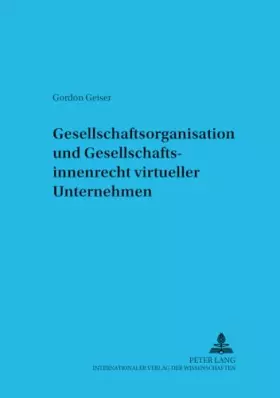 Couverture du produit · Gesellschaftsorganisation und Gesellschaftsinnenrecht virtueller Unternehmen: Dissertationsschrift (Schriftenreihe zum Gesellsc