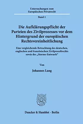 Couverture du produit · Die Aufklärungspflicht der Parteien des Zivilprozesses vor dem Hintergrund der europäischen Rechtsvereinheitlichung. Eine vergl