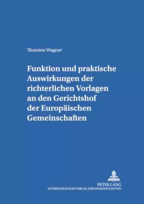Couverture du produit · Funktion und praktische Auswirkungen der richterlichen Vorlagen an den Gerichtshof der Europäischen Gemeinschaften: dargestellt